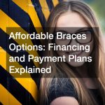 Affordable Braces Options  Financing and Payment Plans Explained