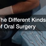 The Different Kinds of Oral Surgery