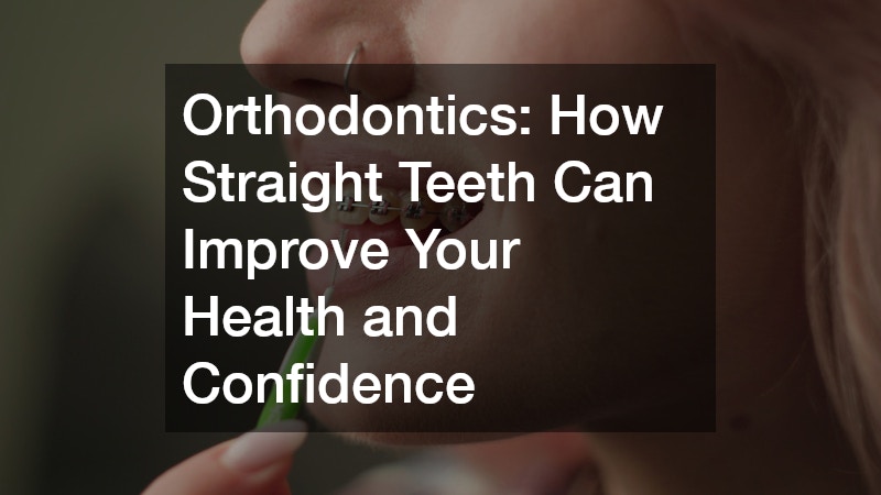 Orthodontics  How Straight Teeth Can Improve Your Health and Confidence