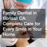 Family Dentist in Bonsall CA  Complete Care for Every Smile in Your Home