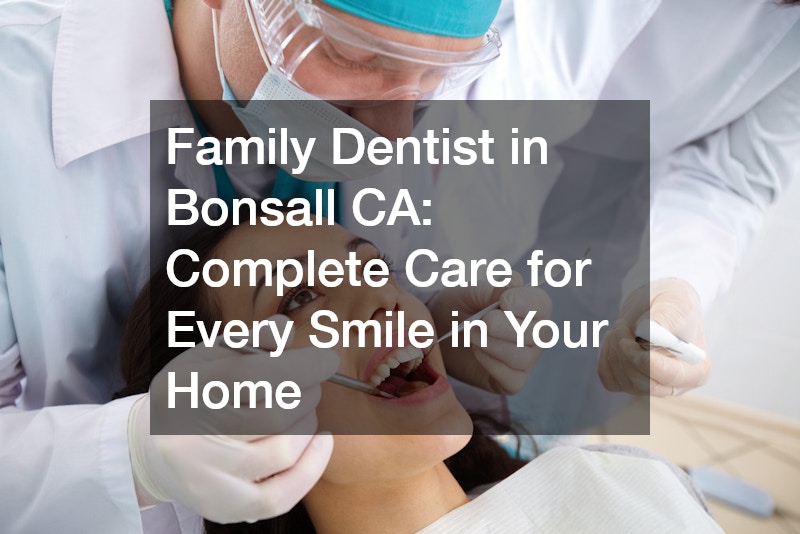 Family Dentist in Bonsall CA  Complete Care for Every Smile in Your Home