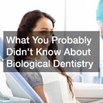 What You Probably Didnt Know About Biological Dentistry